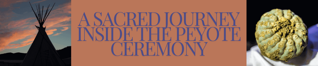 A blog image banner with title text and pictures depicting a peyote ceremony. 